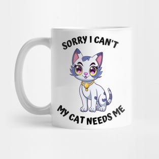 Sorry I Cant My Cat Needs Me, Funny Cat Mug